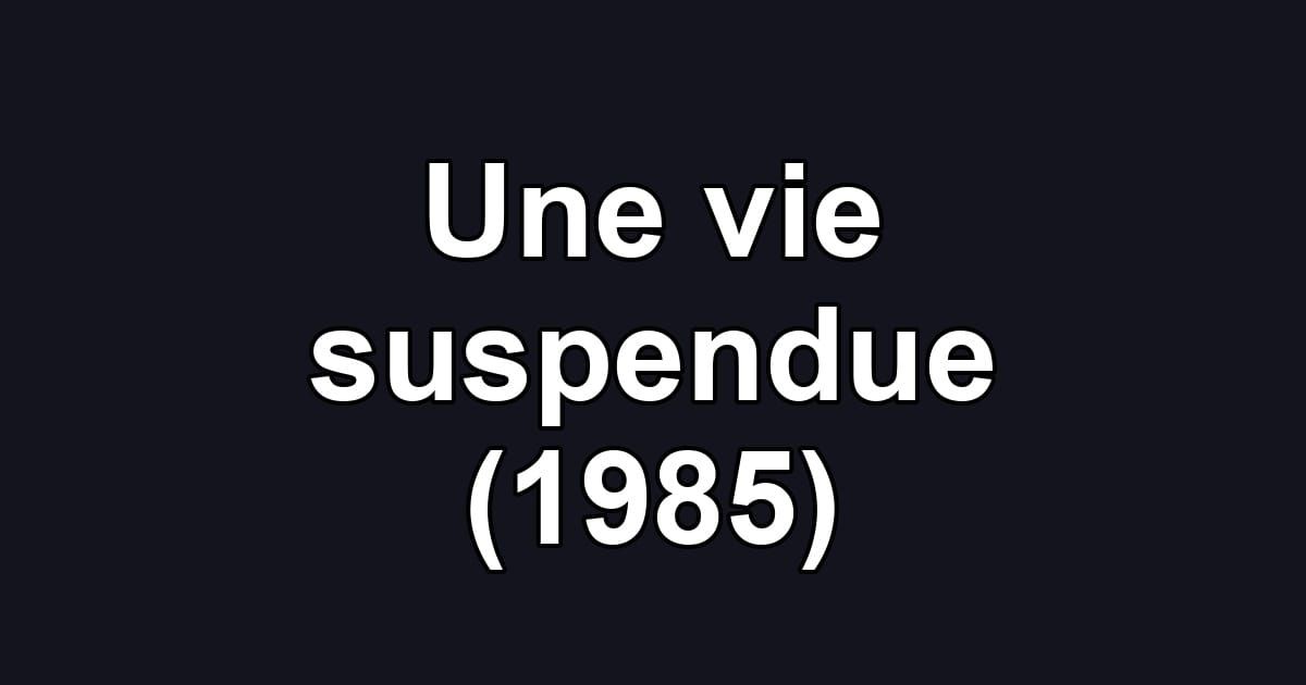 Une vie suspendue (1985)