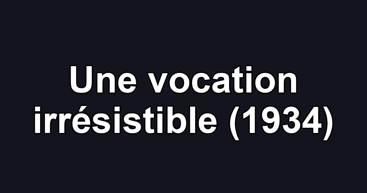 Une vocation irrésistible (1934)