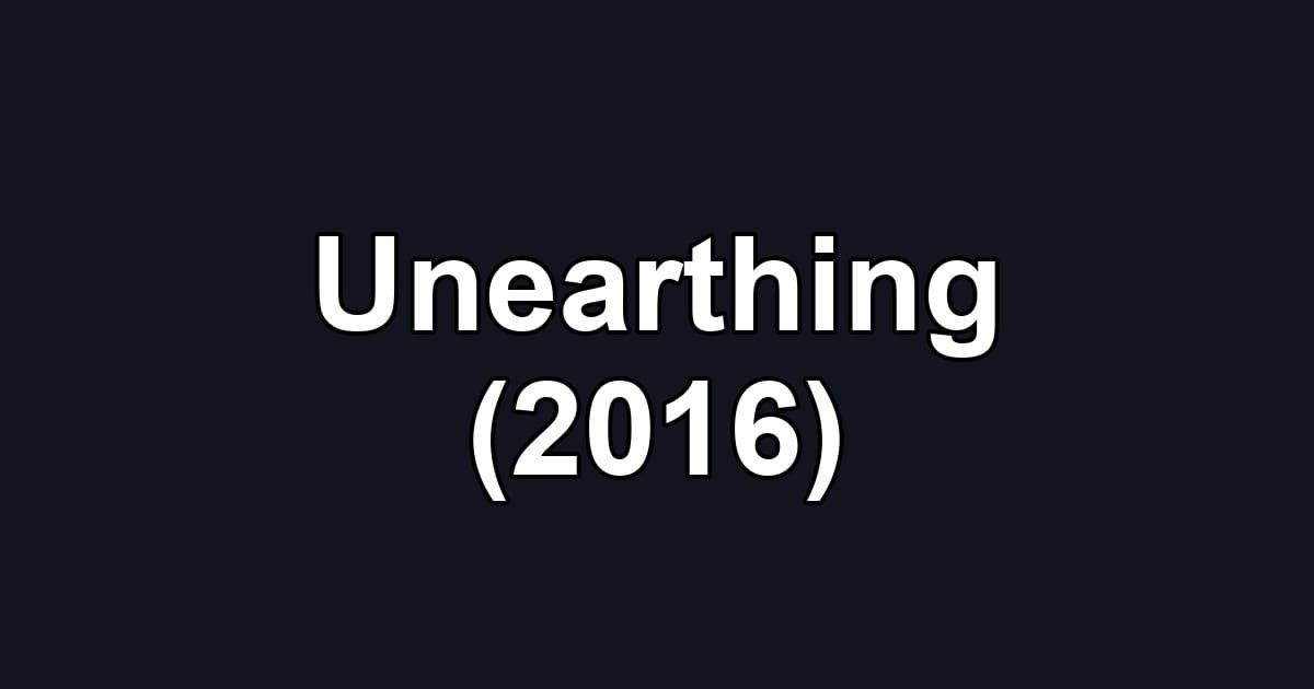 Unearthing (2016)