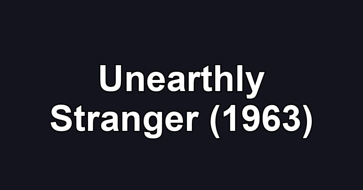 Unearthly Stranger (1963)