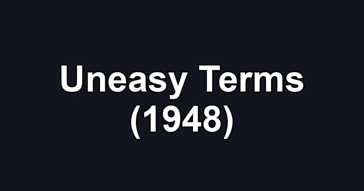 Uneasy Terms (1948)