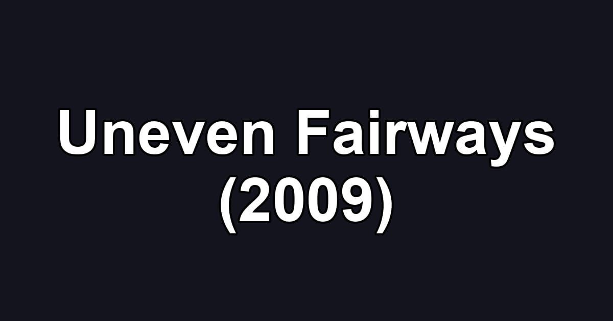 Uneven Fairways (2009)