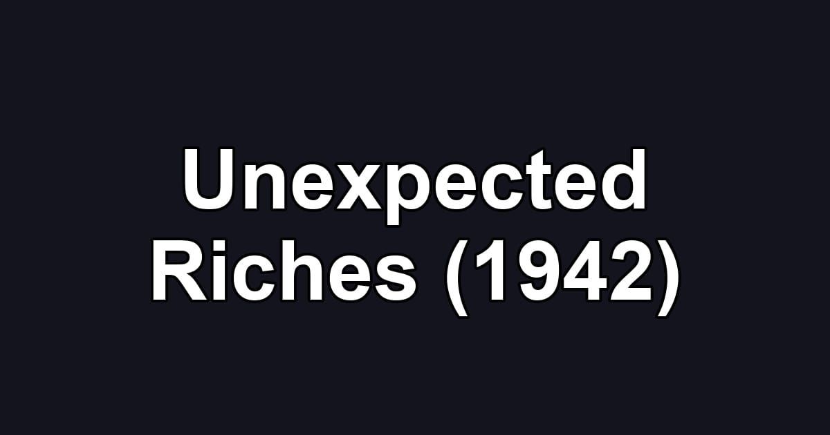 Unexpected Riches (1942)