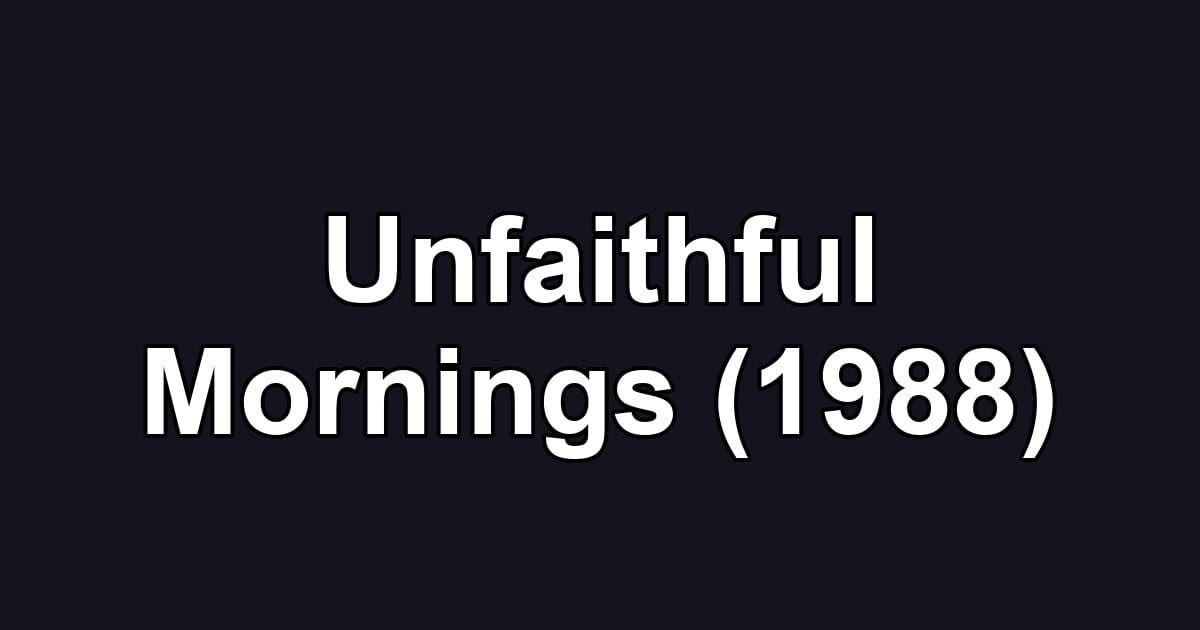 Unfaithful Mornings (1988)