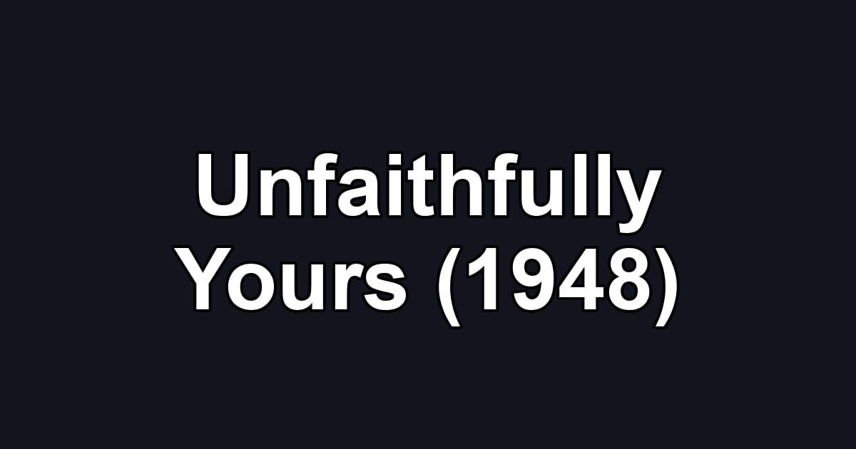 Unfaithfully Yours (1948)