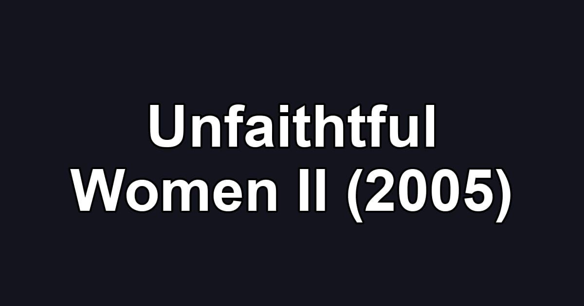 Unfaithtful Women II (2005)