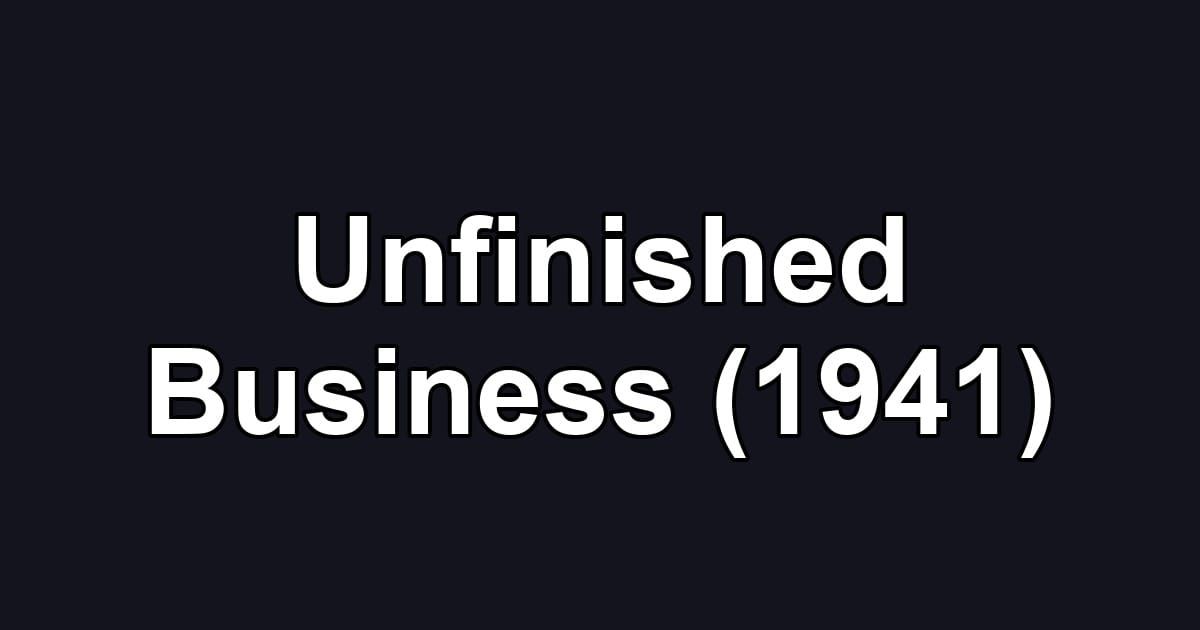 Unfinished Business (1941)