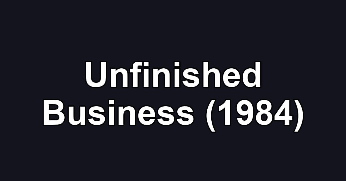 Unfinished Business (1984)