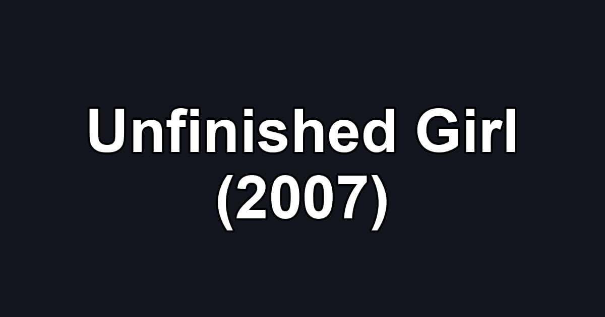 Unfinished Girl (2007)