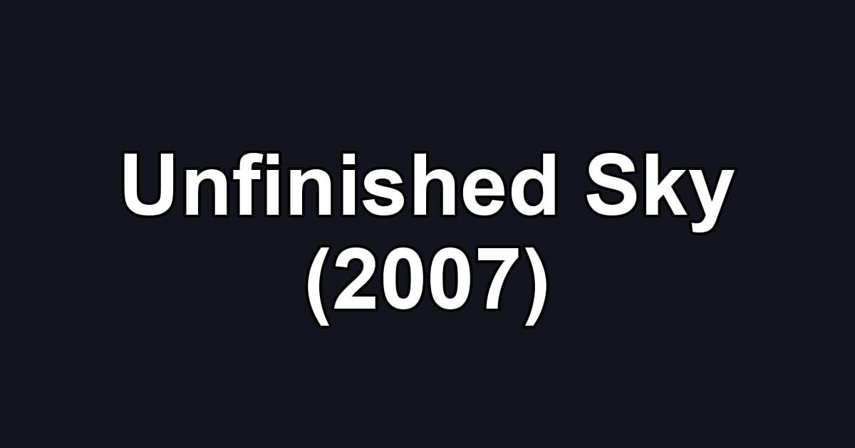 Unfinished Sky (2007)
