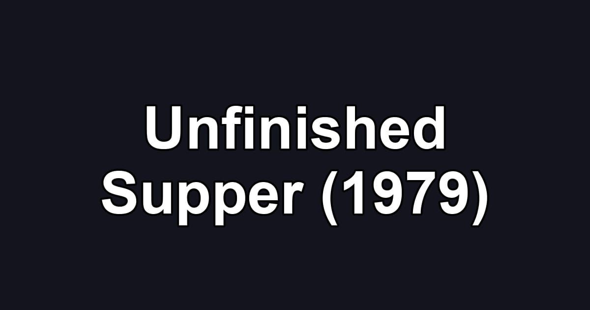 Unfinished Supper (1979)