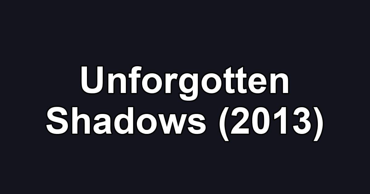 Unforgotten Shadows (2013)