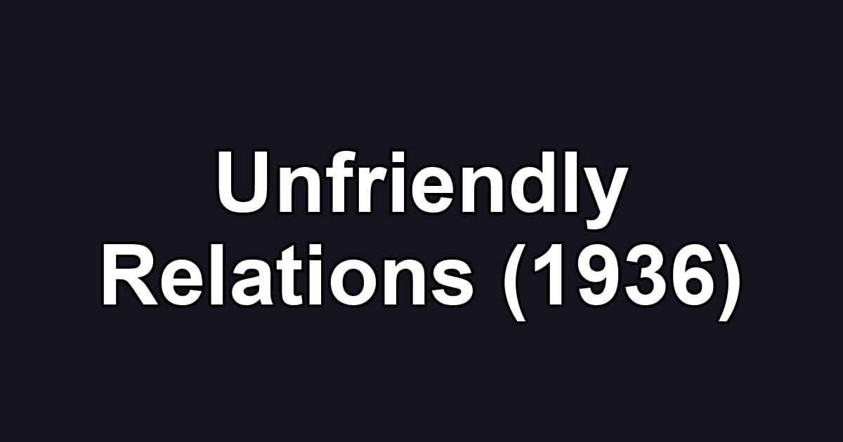 Unfriendly Relations (1936)