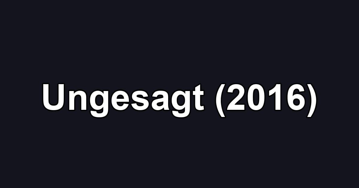 Ungesagt (2016)