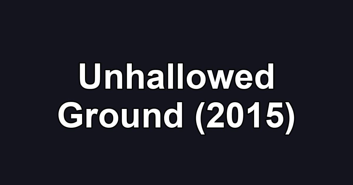 Unhallowed Ground (2015)