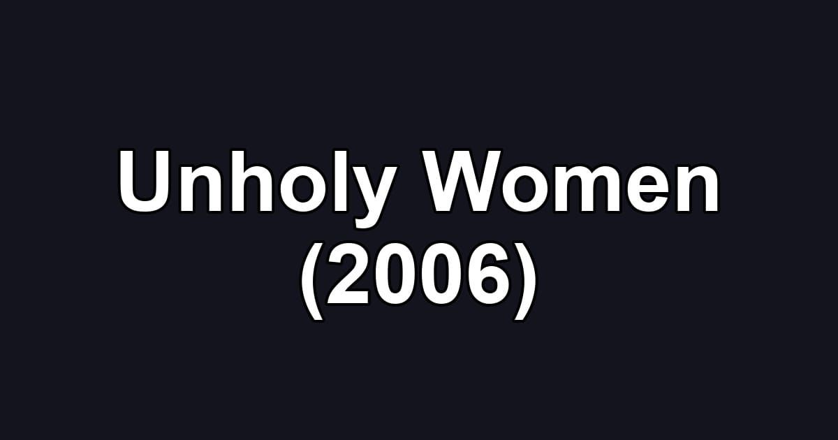 Unholy Women (2006)