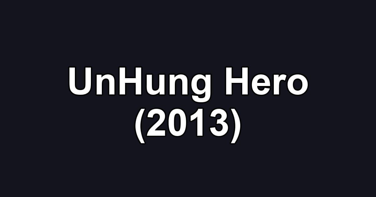UnHung Hero (2013)