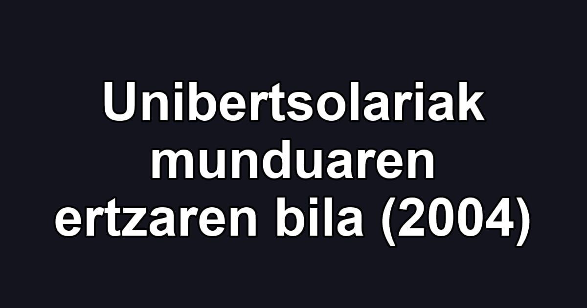 Unibertsolariak munduaren ertzaren bila (2004)