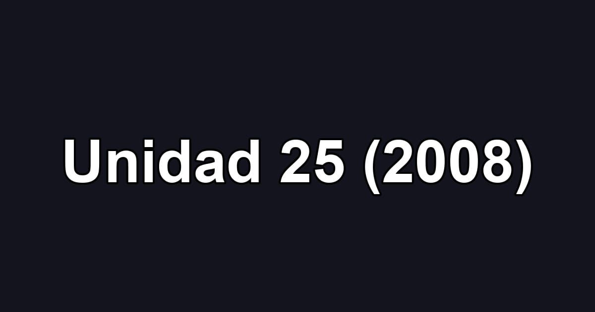 Unidad 25 (2008)