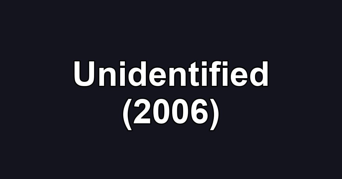 Unidentified (2006)