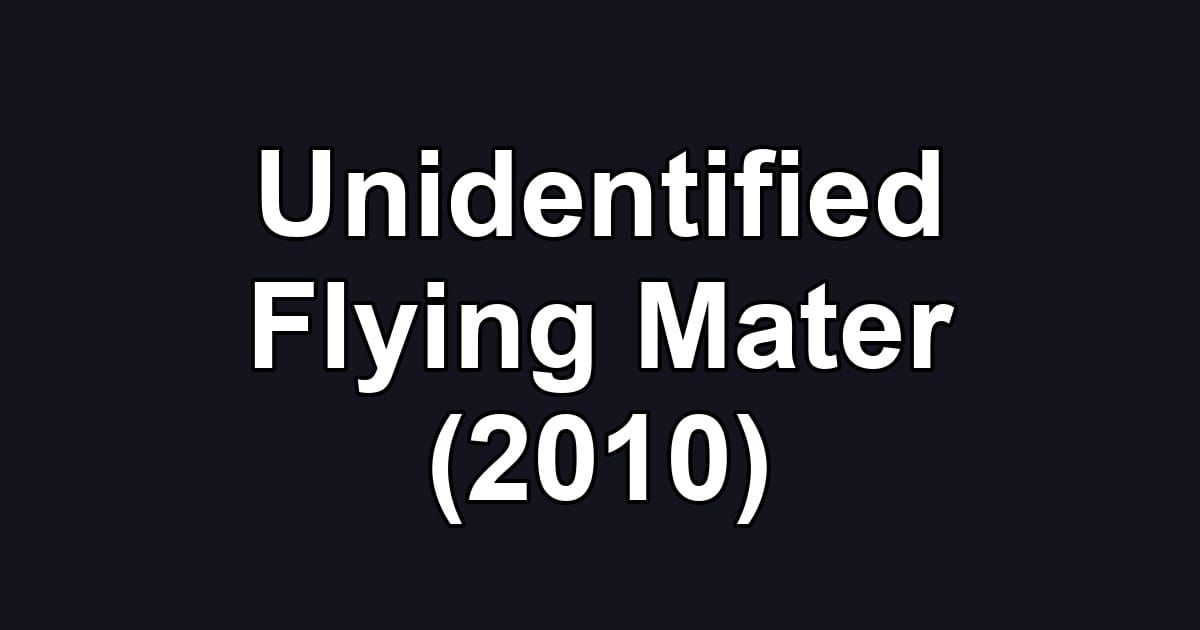Unidentified Flying Mater (2010)