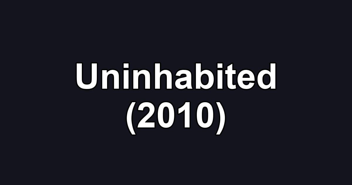 Uninhabited (2010)