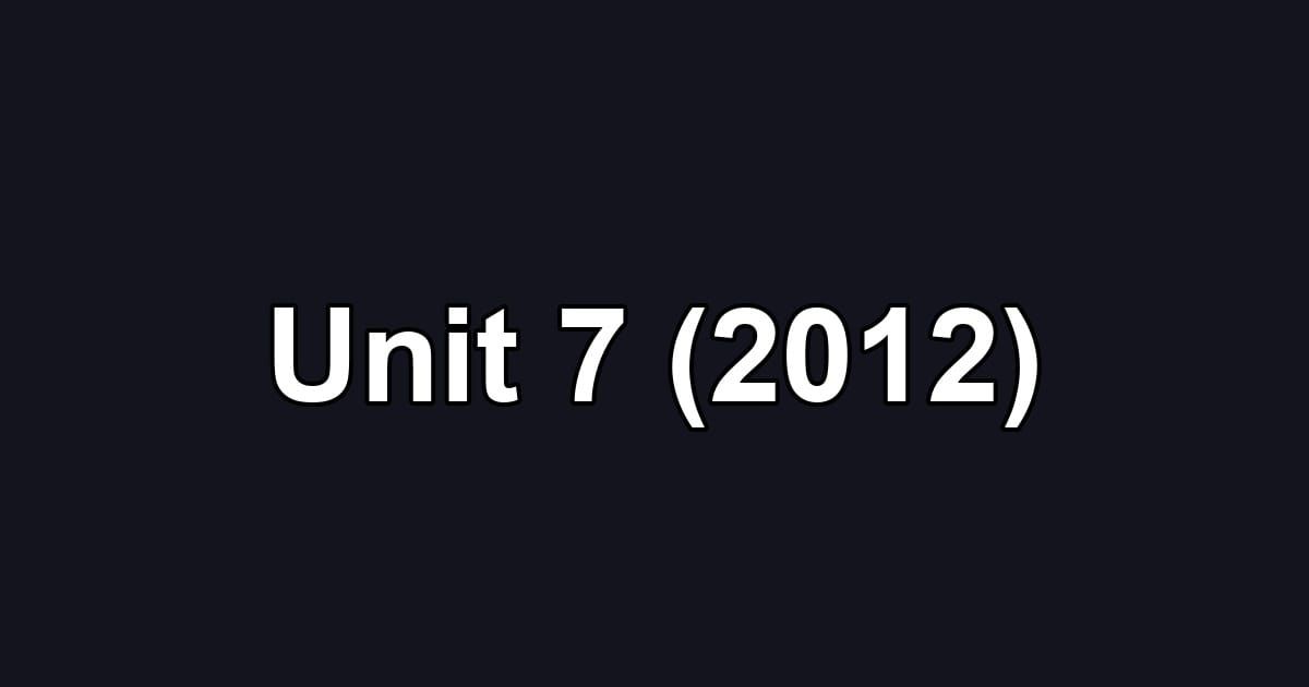 Unit 7 (2012)