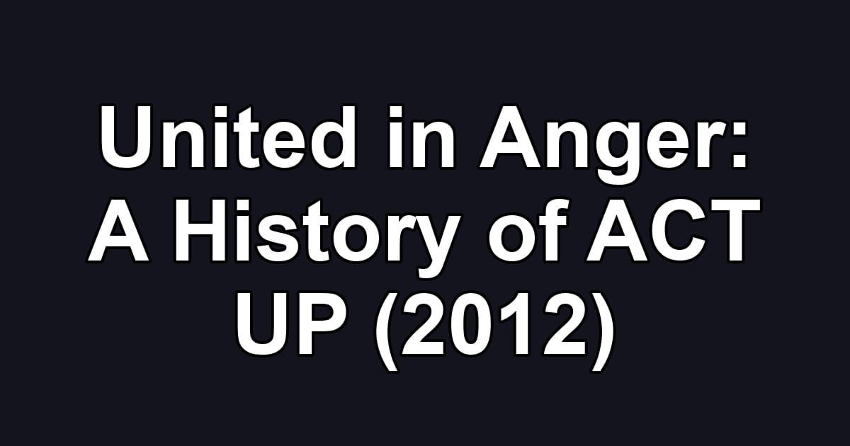 United in Anger: A History of ACT UP (2012)