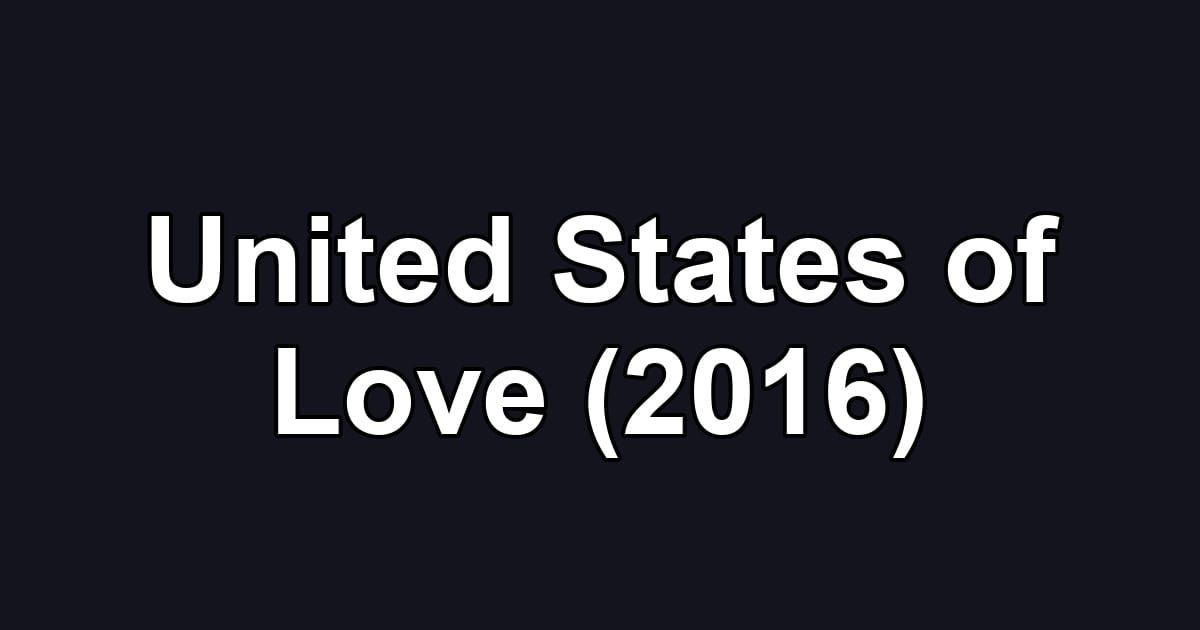 United States of Love (2016)