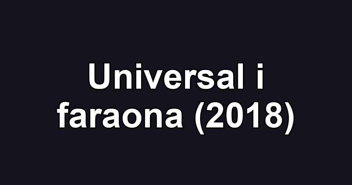 Universal i faraona (2018)
