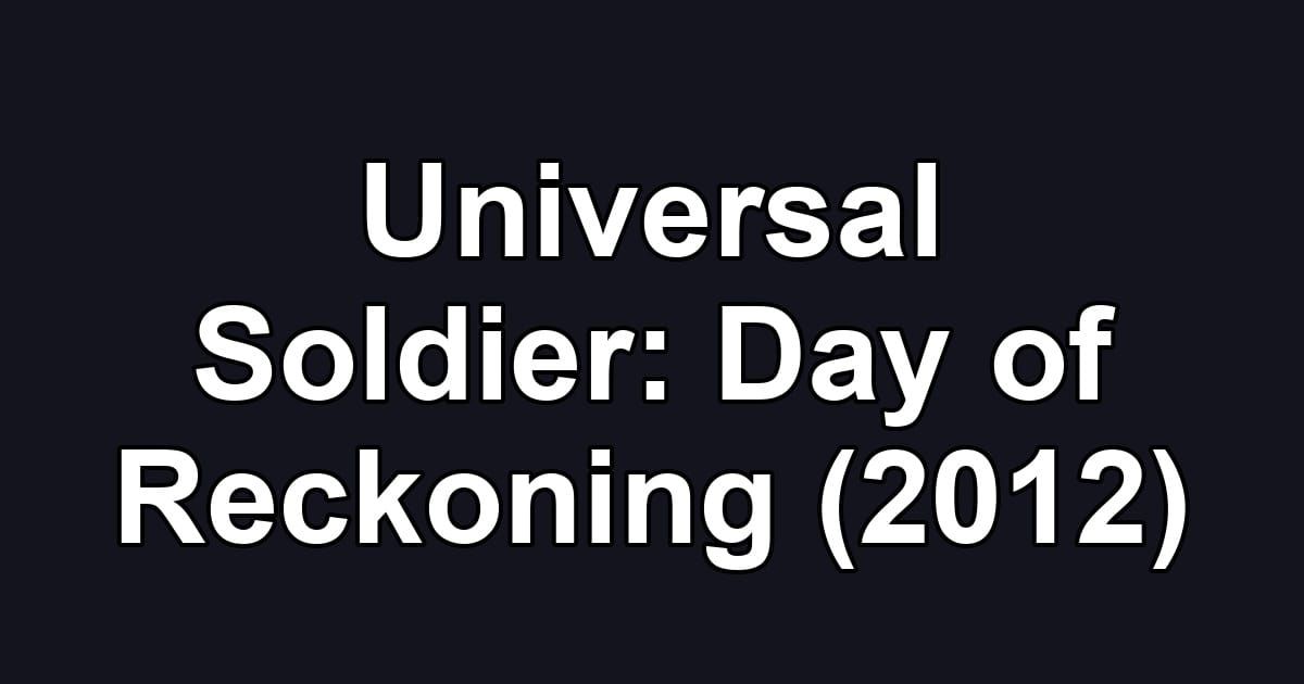 Universal Soldier: Day of Reckoning (2012)