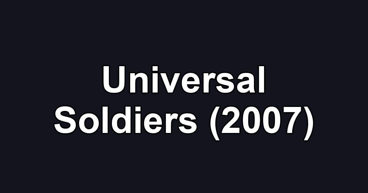 Universal Soldiers (2007)