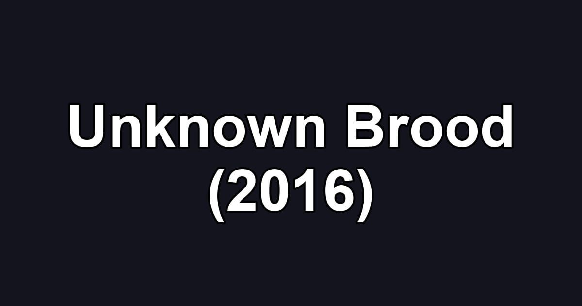 Unknown Brood (2016)