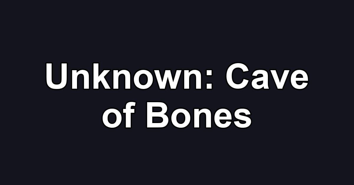 Unknown: Cave of Bones
