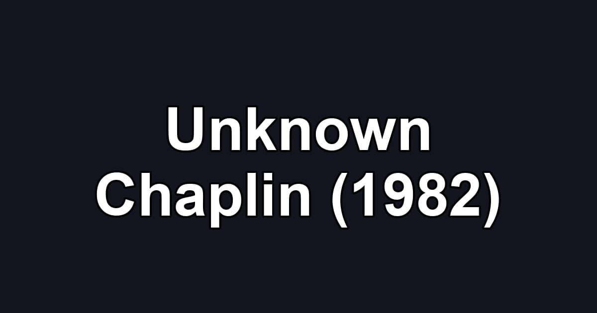 Unknown Chaplin (1982)
