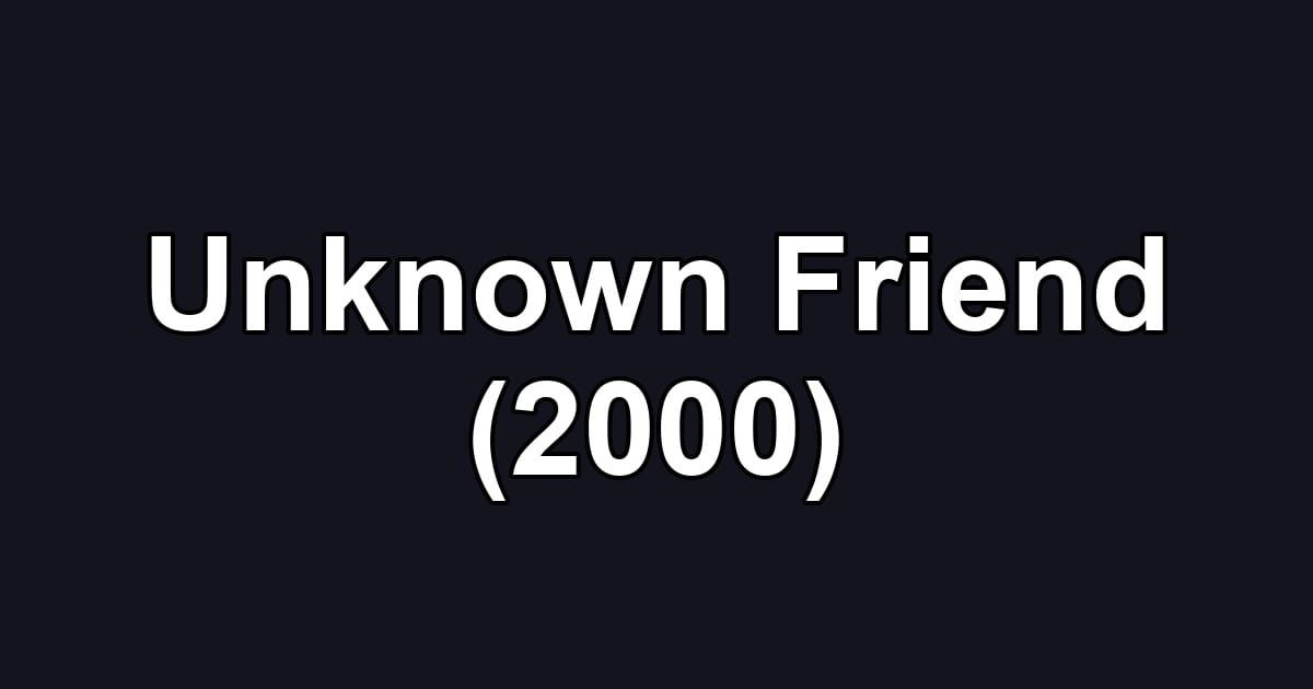Unknown Friend (2000)