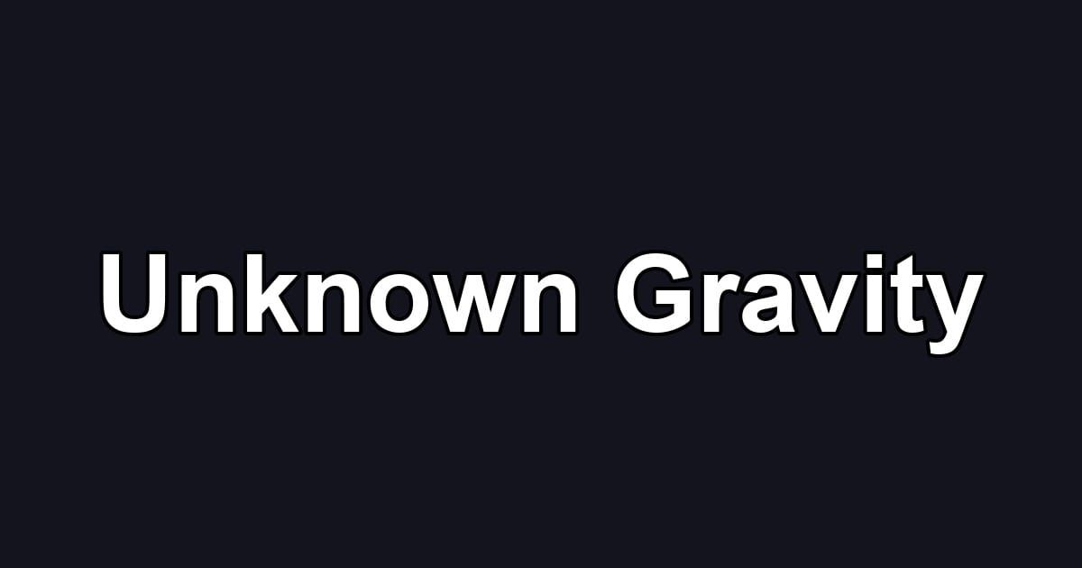 Unknown Gravity