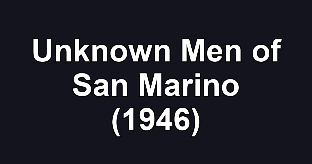 Unknown Men of San Marino (1946)