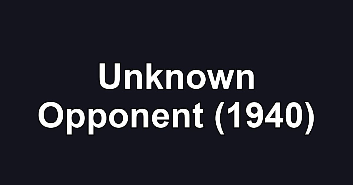 Unknown Opponent (1940)
