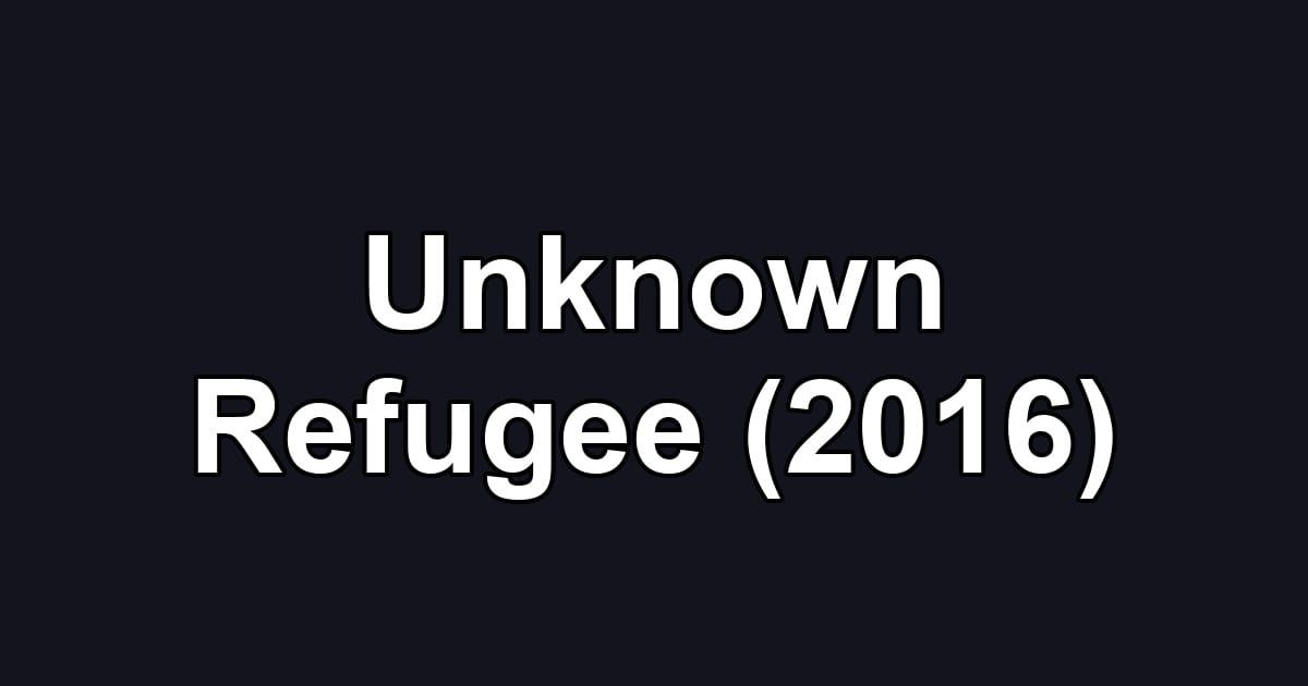 Unknown Refugee (2016)