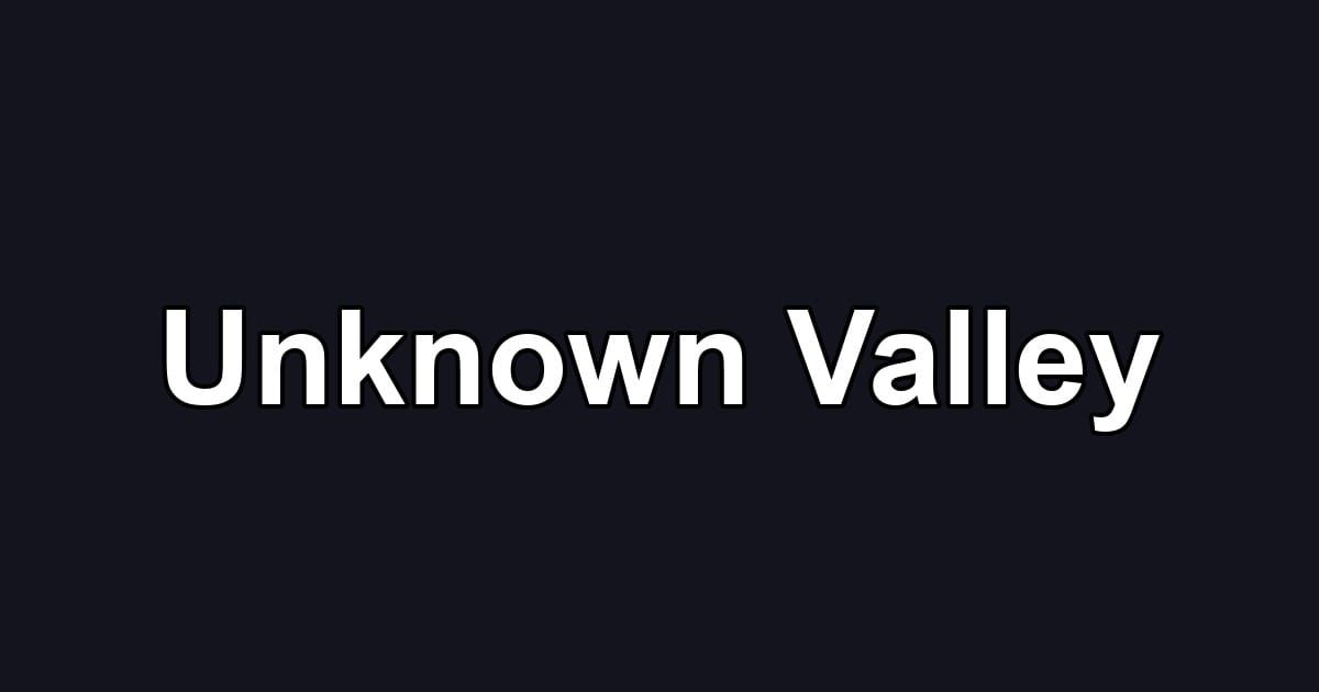 Unknown Valley