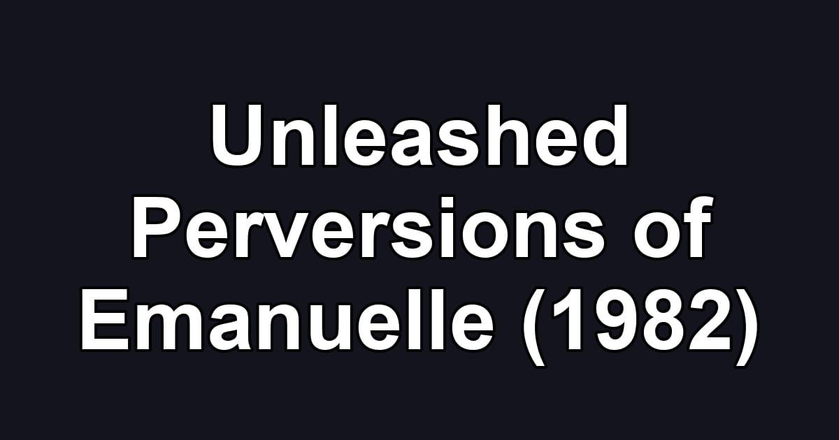 Unleashed Perversions of Emanuelle (1982)