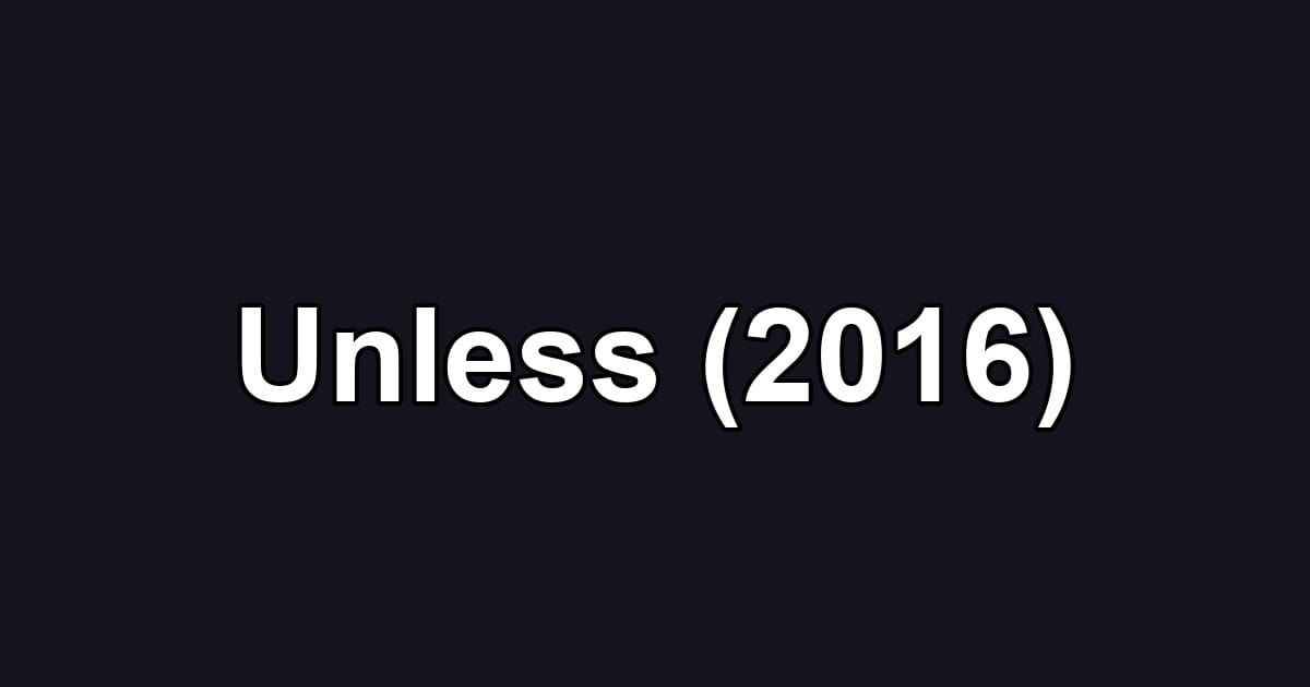Unless (2016)