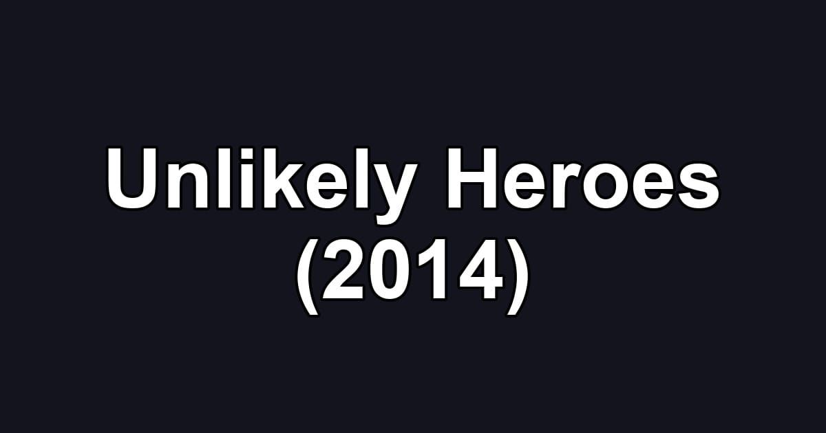 Unlikely Heroes (2014)