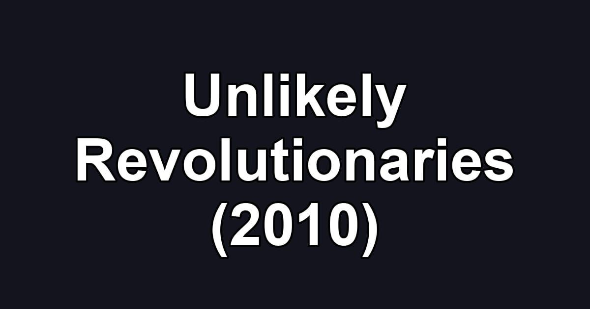 Unlikely Revolutionaries (2010)