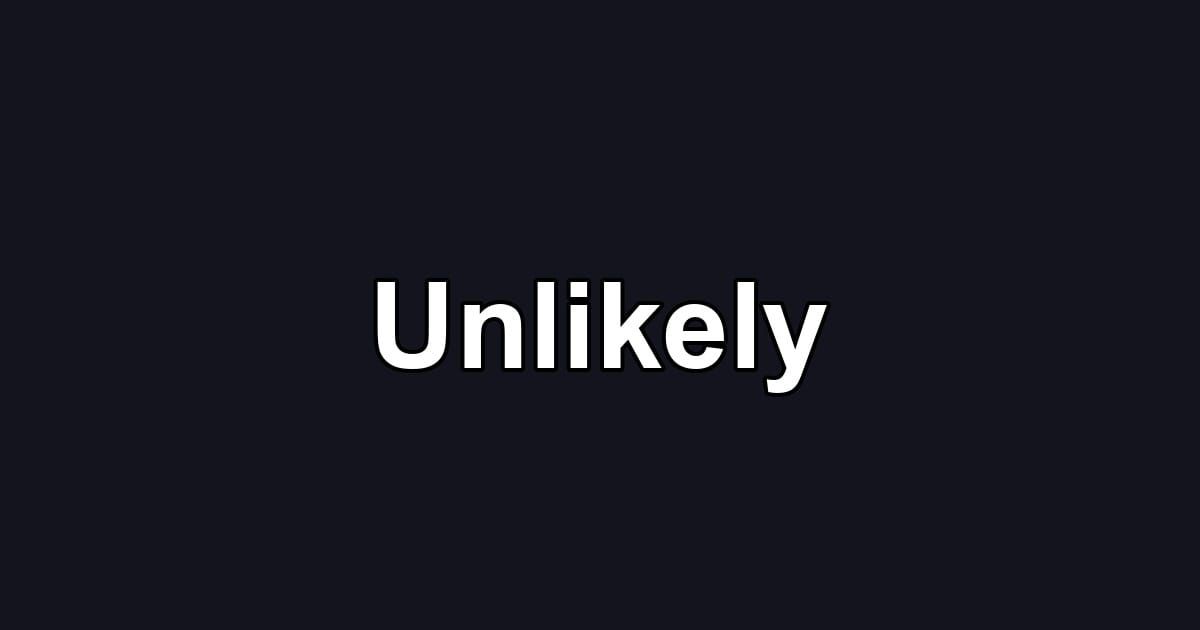Unlikely