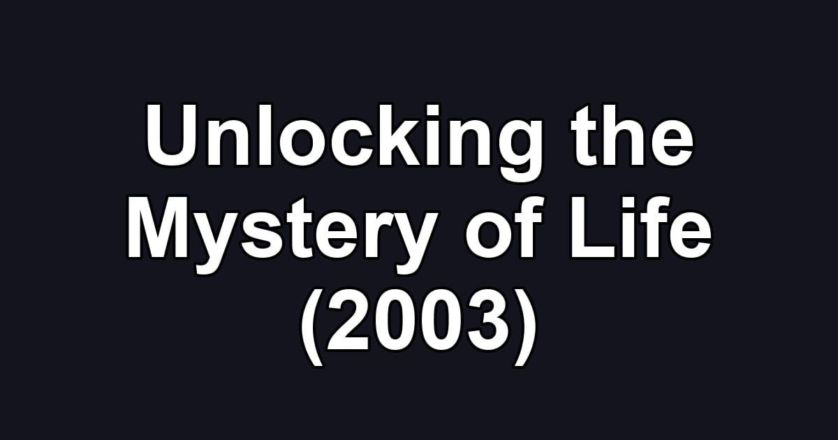 Unlocking the Mystery of Life (2003)