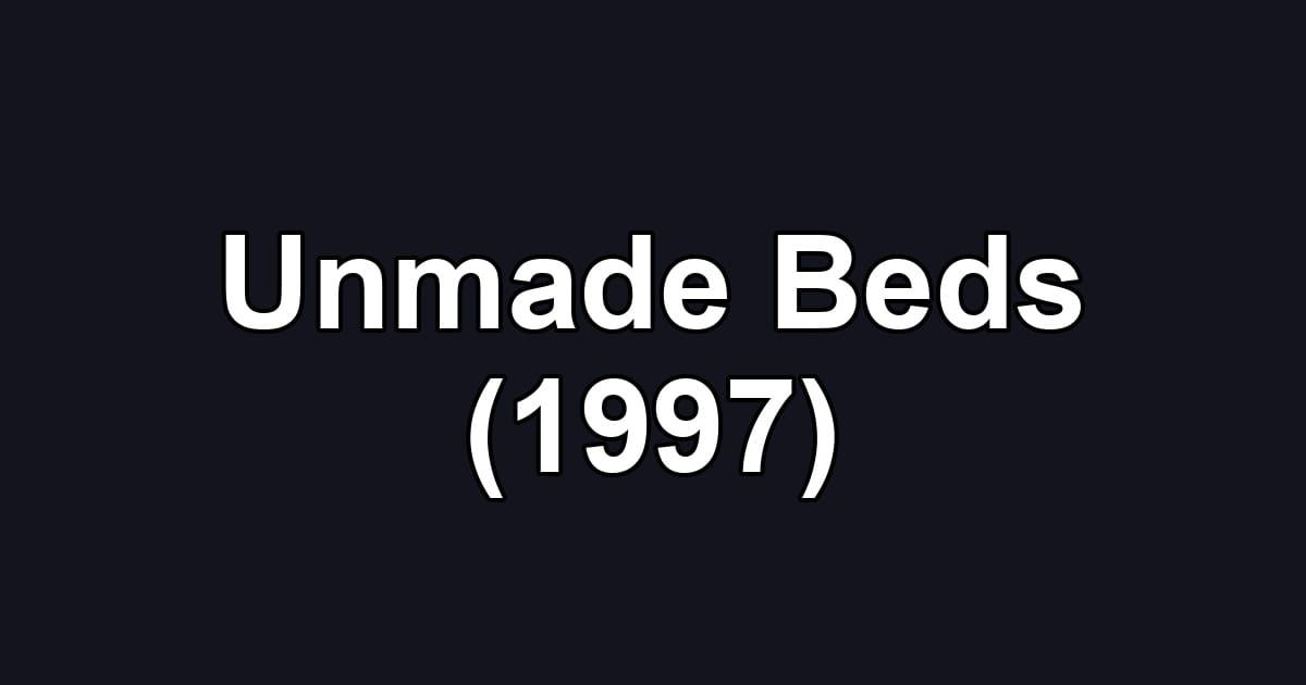 Unmade Beds (1997)