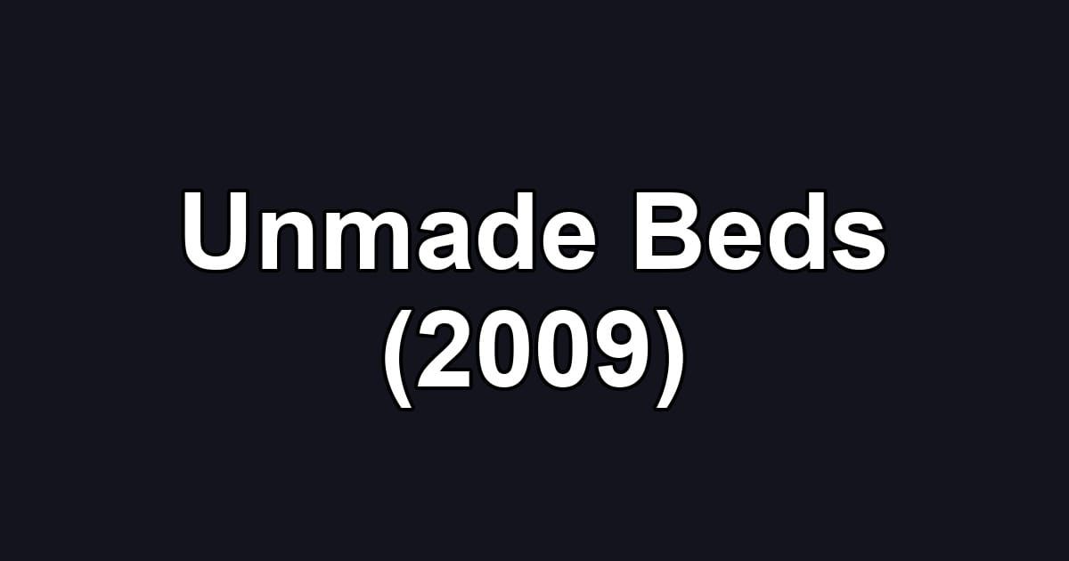 Unmade Beds (2009)