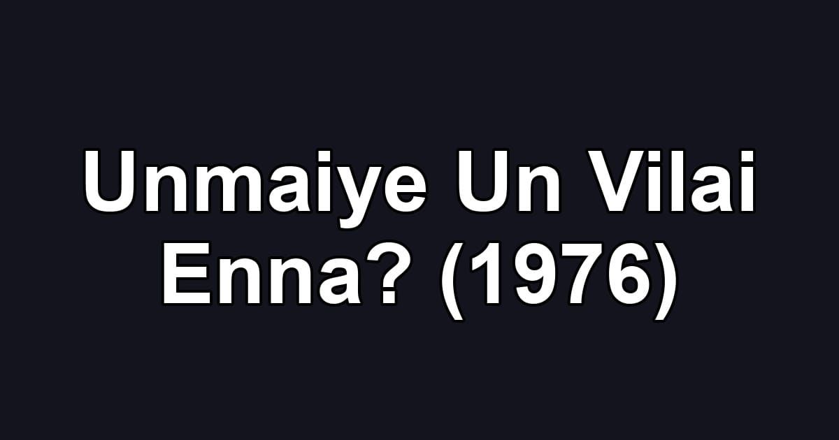 Unmaiye Un Vilai Enna? (1976)